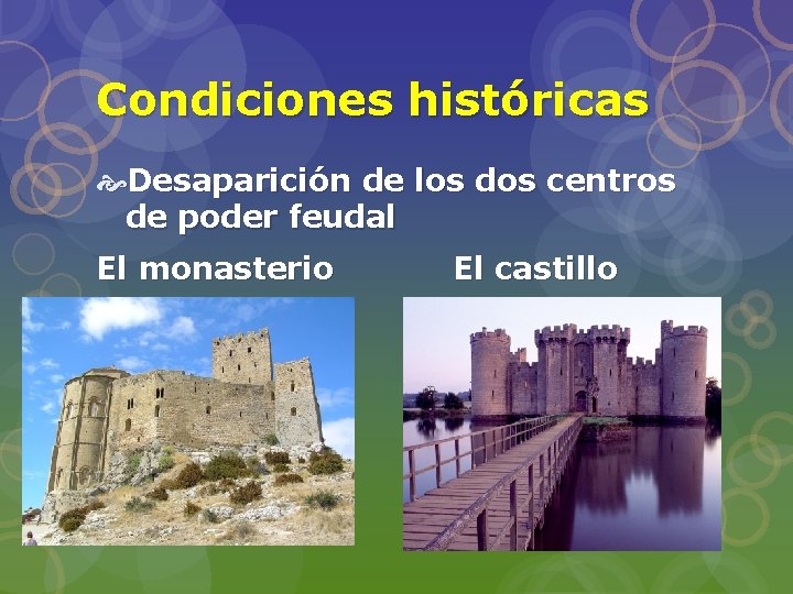 Condiciones históricas Desaparición de los dos centros de poder feudal El monasterio El castillo