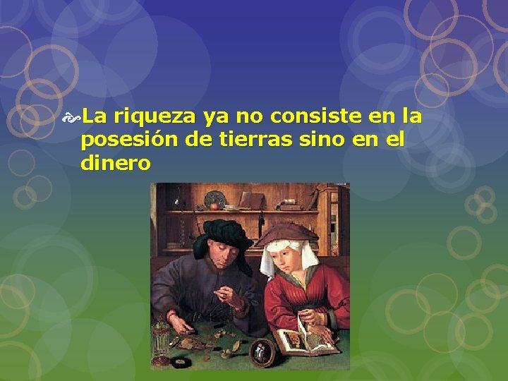  La riqueza ya no consiste en la posesión de tierras sino en el
