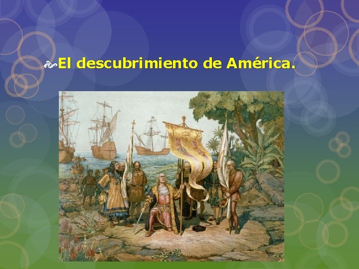  El descubrimiento de América. 