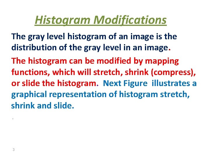 Histogram Modifications The gray level histogram of an image is the distribution of the