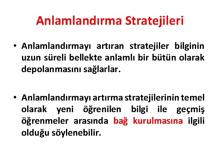 Anlamlandırma Stratejileri • Anlamlandırmayı artıran stratejiler bilginin uzun süreli bellekte anlamlı bir bütün olarak