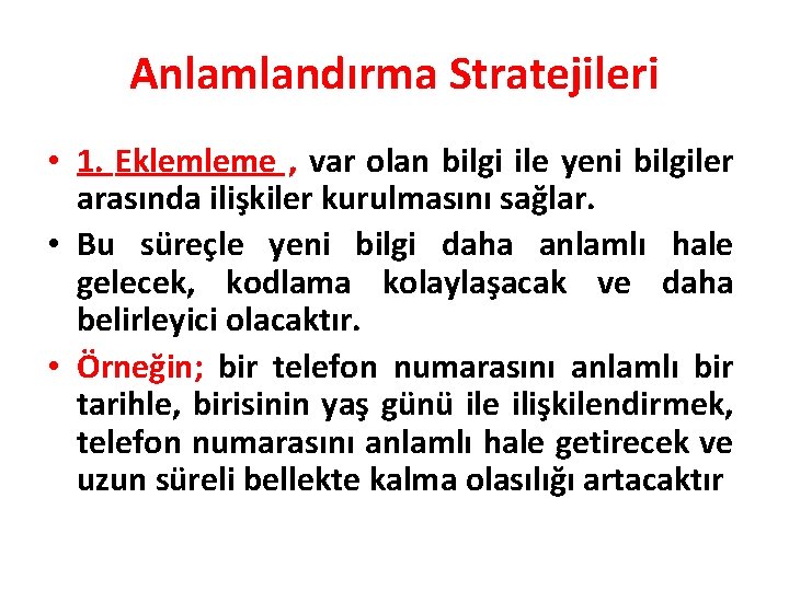 Anlamlandırma Stratejileri • 1. Eklemleme , var olan bilgi ile yeni bilgiler arasında ilişkiler