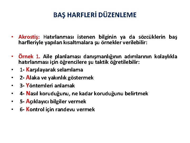 BAŞ HARFLERİ DÜZENLEME • Akrostiş: Hatırlanması istenen bilginin ya da sözcüklerin baş harfleriyle yapılan