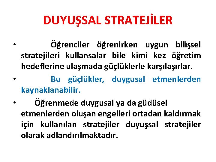 DUYUŞSAL STRATEJİLER Öğrenciler öğrenirken uygun bilişsel stratejileri kullansalar bile kimi kez öğretim hedeflerine ulaşmada