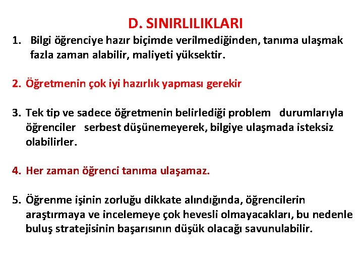 D. SINIRLILIKLARI 1. Bilgi öğrenciye hazır biçimde verilmediğinden, tanıma ulaşmak fazla zaman alabilir, maliyeti