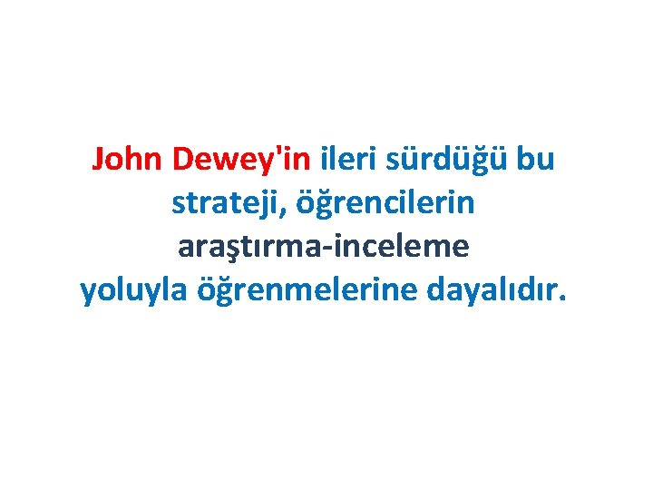 John Dewey'in ileri sürdüğü bu strateji, öğrencilerin araştırma inceleme yoluyla öğrenmelerine dayalıdır. 