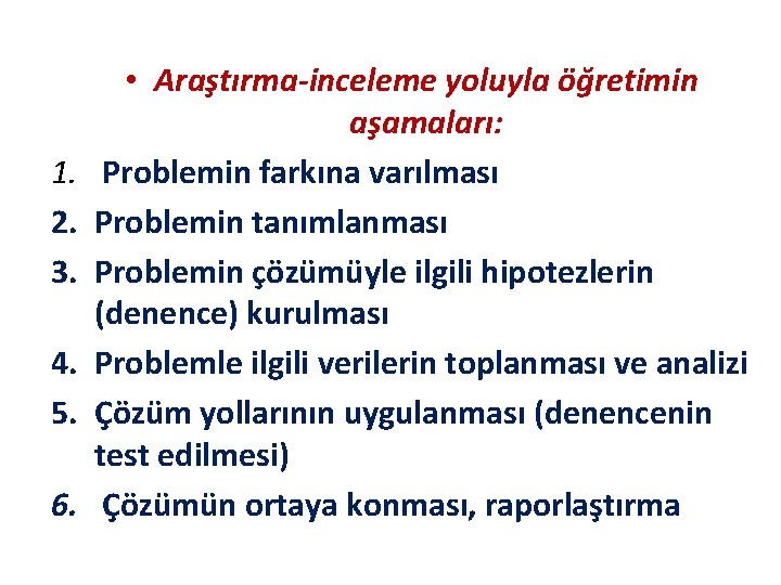 1. 2. 3. 4. 5. 6. • Araştırma-inceleme yoluyla öğretimin aşamaları: Problemin farkına varılması