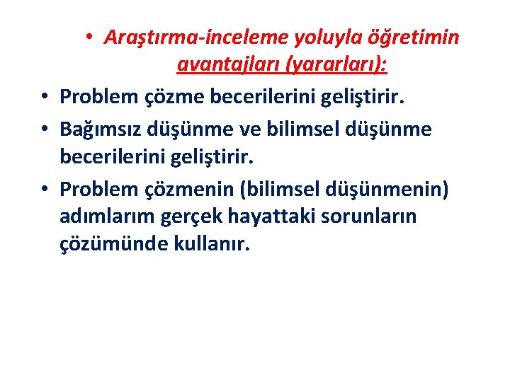  • Araştırma-inceleme yoluyla öğretimin avantajları (yararları): • Problem çözme becerilerini geliştirir. • Bağımsız