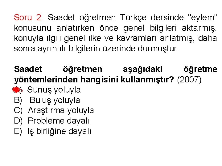 Soru 2. Saadet öğretmen Türkçe dersinde "eylem" konusunu anlatırken önce genel bilgileri aktarmış, konuyla