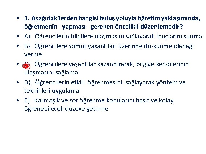  • 3. Aşağıdakilerden hangisi buluş yoluyla öğretim yaklaşımında, öğretmenin yapması gereken öncelikli düzenlemedir?