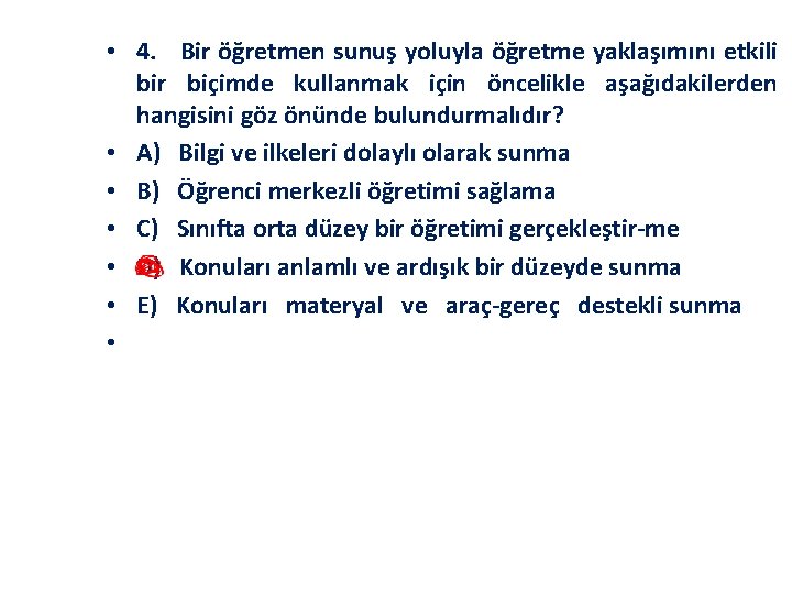  • 4. Bir öğretmen sunuş yoluyla öğretme yaklaşımını etkili bir biçimde kullanmak için