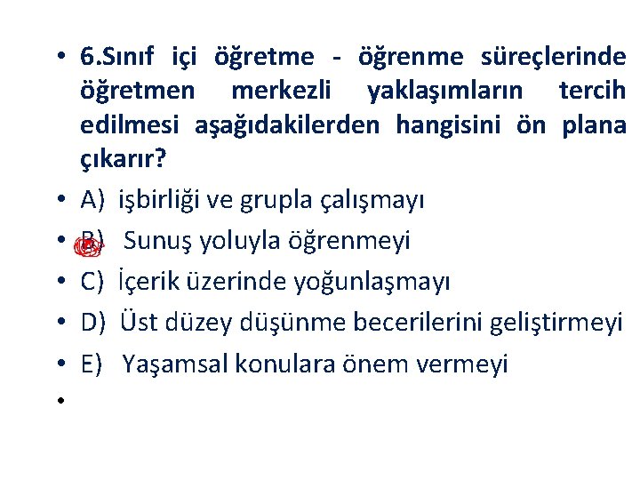  • 6. Sınıf içi öğretme öğrenme süreçlerinde öğretmen merkezli yaklaşımların tercih edilmesi aşağıdakilerden