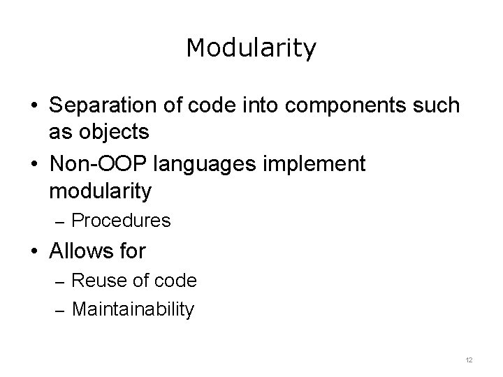 Modularity • Separation of code into components such as objects • Non-OOP languages implement