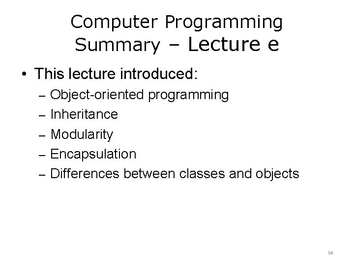 Computer Programming Summary – Lecture e • This lecture introduced: – Object-oriented programming –
