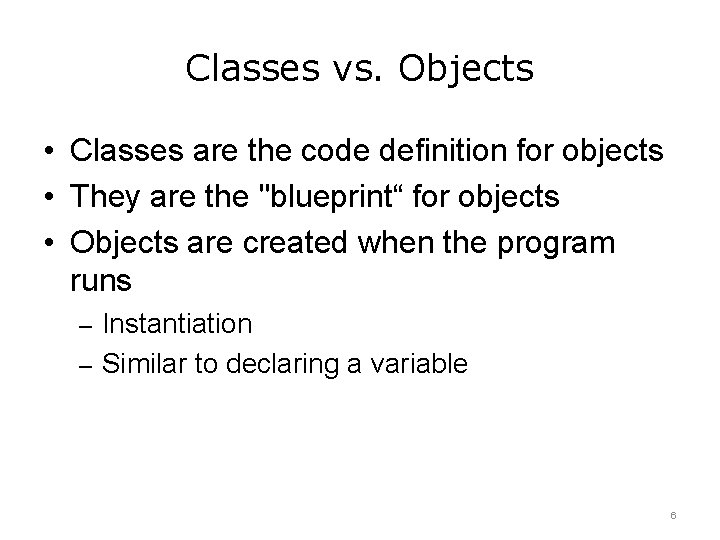 Classes vs. Objects • Classes are the code definition for objects • They are