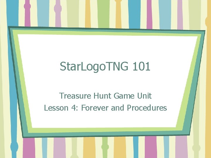 Star. Logo. TNG 101 Treasure Hunt Game Unit Lesson 4: Forever and Procedures 