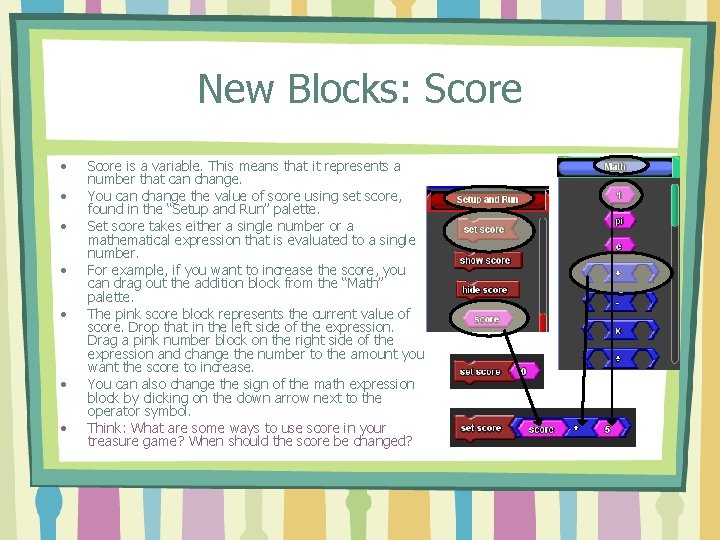 New Blocks: Score • • Score is a variable. This means that it represents