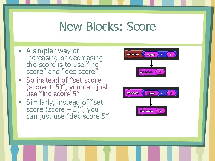 New Blocks: Score • A simpler way of increasing or decreasing the score is