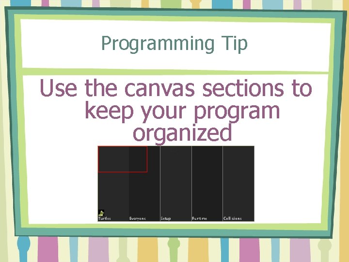 Programming Tip Use the canvas sections to keep your program organized 