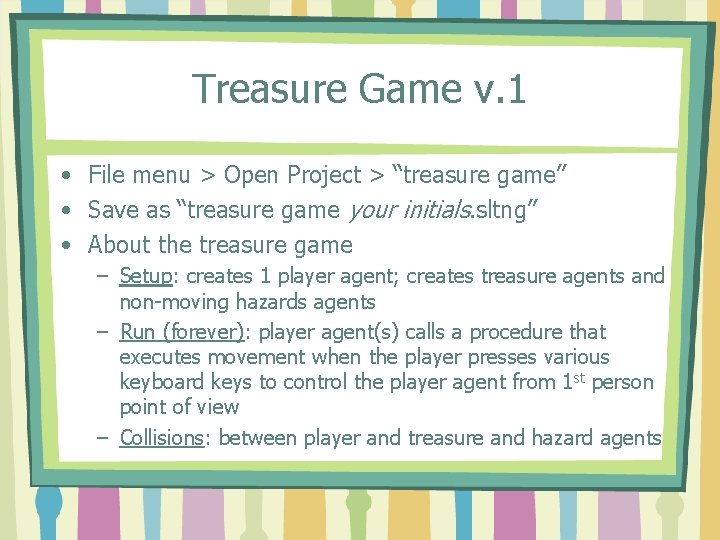 Treasure Game v. 1 • File menu > Open Project > “treasure game” •