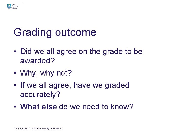 Grading outcome • Did we all agree on the grade to be awarded? • Grading outcome • Did we all agree on the grade to be awarded? •