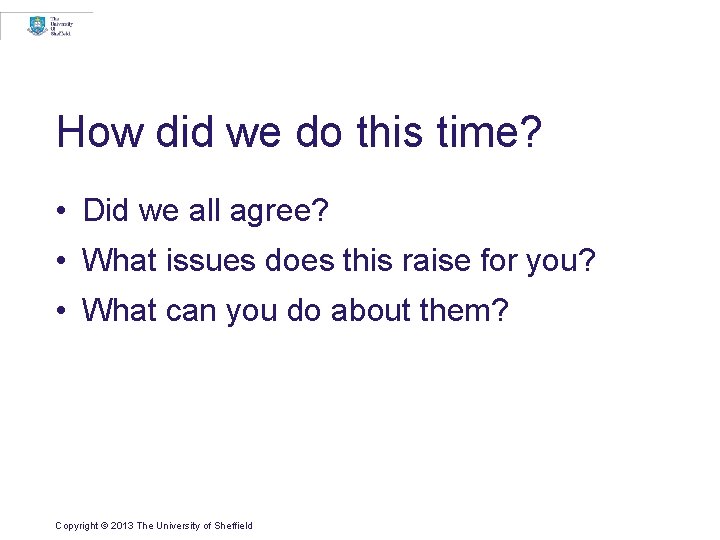 How did we do this time? • Did we all agree? • What issues How did we do this time? • Did we all agree? • What issues