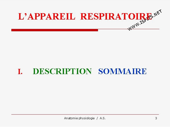 T E. N L’APPAREIL RESPIRATOIRE TS I SP I . W WW I. DESCRIPTION