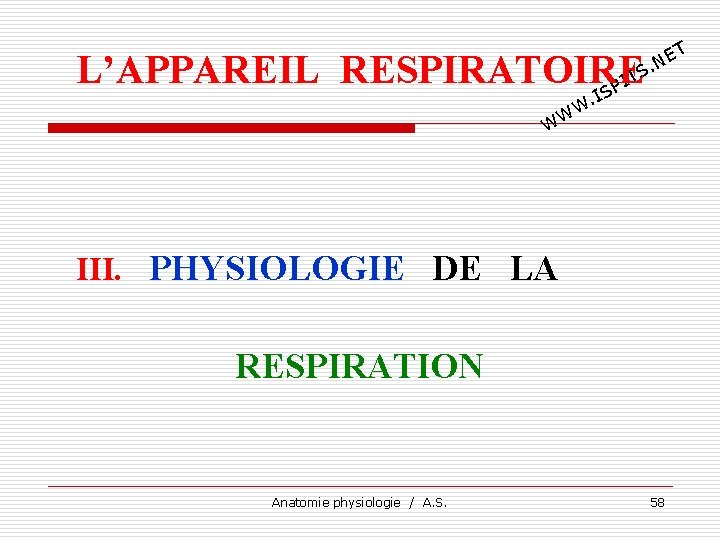 T E. N L’APPAREIL RESPIRATOIRE TS I SP I . W WW III. PHYSIOLOGIE