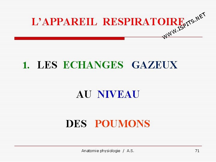 T E. N L’APPAREIL RESPIRATOIRESPITS I . W WW 1. LES ECHANGES GAZEUX AU