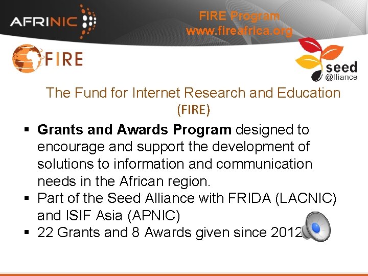 FIRE Program www. fireafrica. org The Fund for Internet Research and Education (FIRE) §