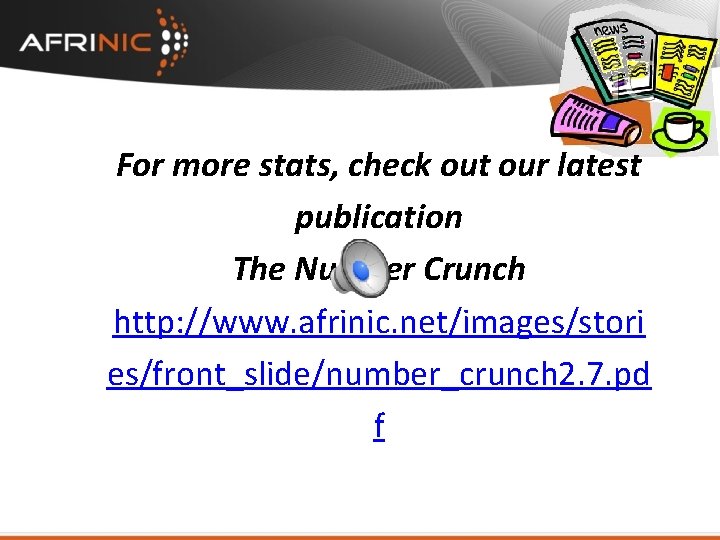 For more stats, check out our latest publication The Number Crunch http: //www. afrinic.