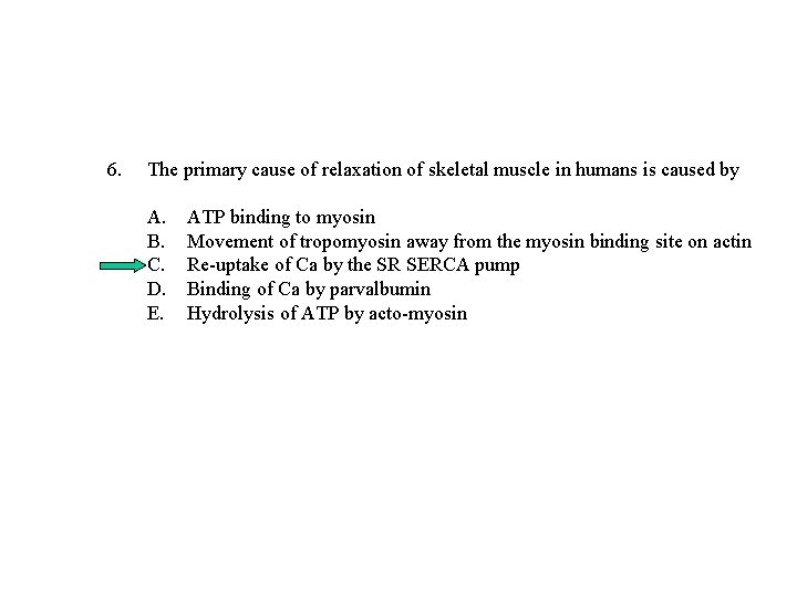 6. The primary cause of relaxation of skeletal muscle in humans is caused by 6. The primary cause of relaxation of skeletal muscle in humans is caused by