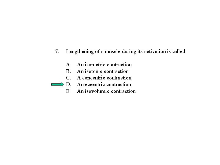7. Lengthening of a muscle during its activation is called A. B. C. D. 7. Lengthening of a muscle during its activation is called A. B. C. D.