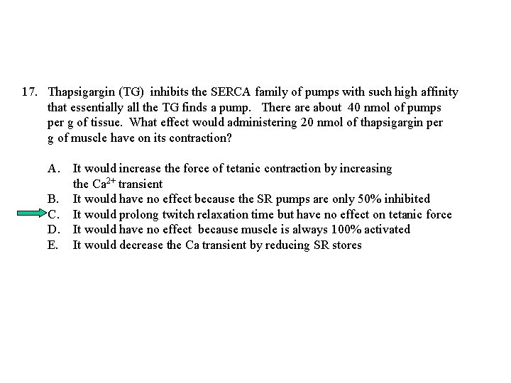 17. Thapsigargin (TG) inhibits the SERCA family of pumps with such high affinity that 17. Thapsigargin (TG) inhibits the SERCA family of pumps with such high affinity that