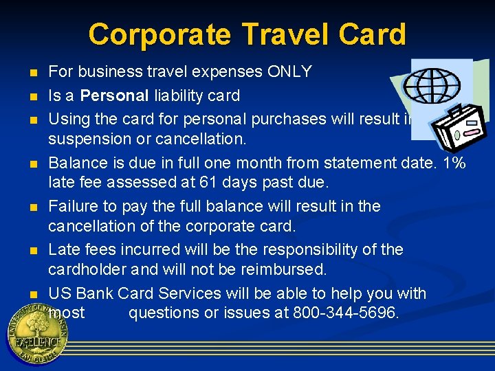 Corporate Travel Card n n n n For business travel expenses ONLY Is a