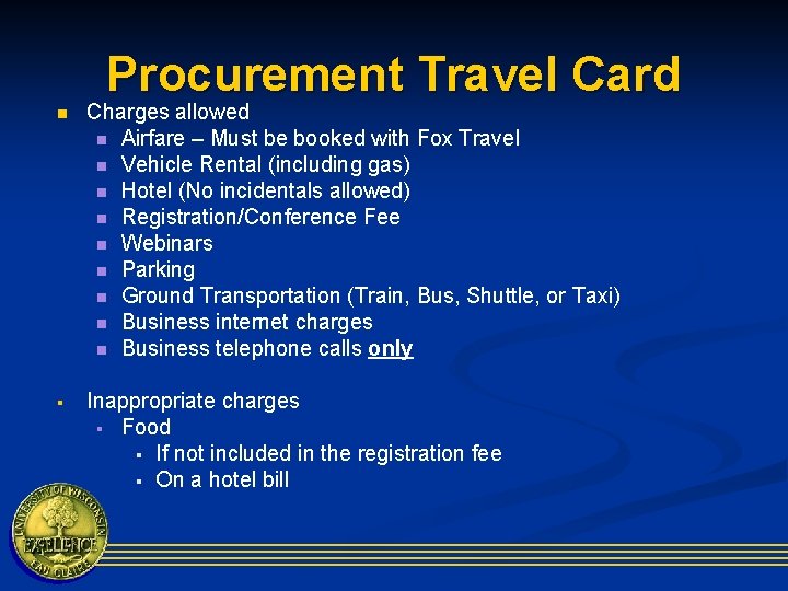 Procurement Travel Card n Charges allowed n Airfare – Must be booked with Fox