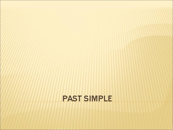 PAST SIMPLE 