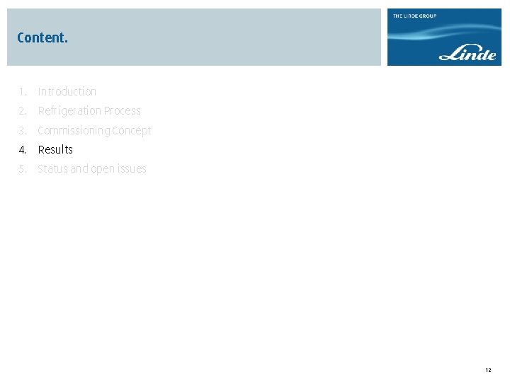Content. 1. Introduction 2. Refrigeration Process 3. Commissioning Concept 4. Results 5. Status and