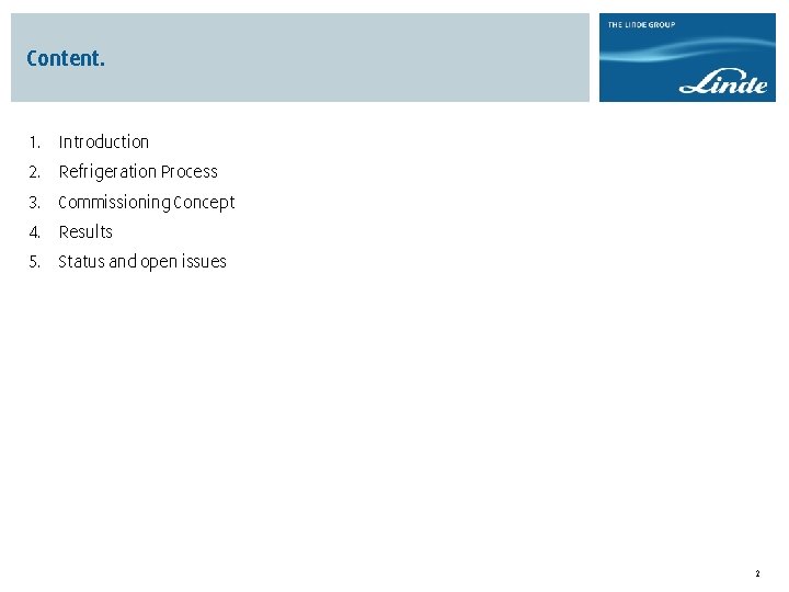 Content. 1. Introduction 2. Refrigeration Process 3. Commissioning Concept 4. Results 5. Status and