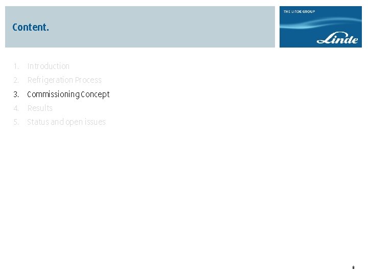 Content. 1. Introduction 2. Refrigeration Process 3. Commissioning Concept 4. Results 5. Status and