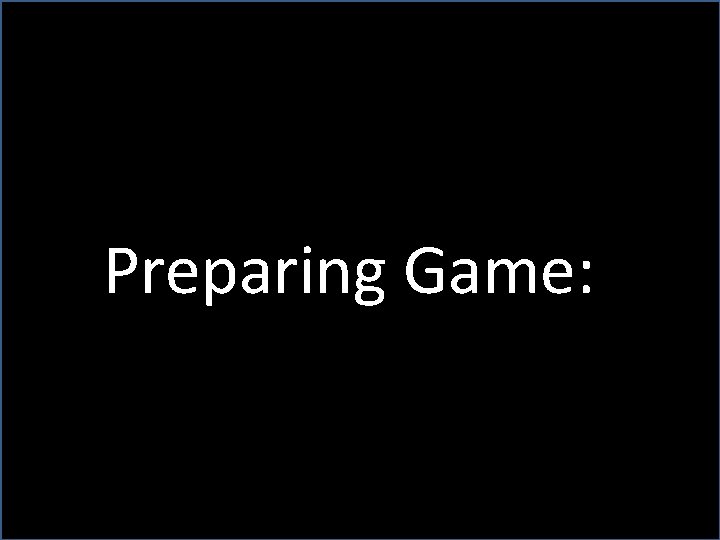 Preparing Game: 