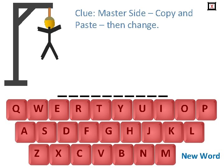 X Clue: Master Side – Copy and Paste – then change. Q W E