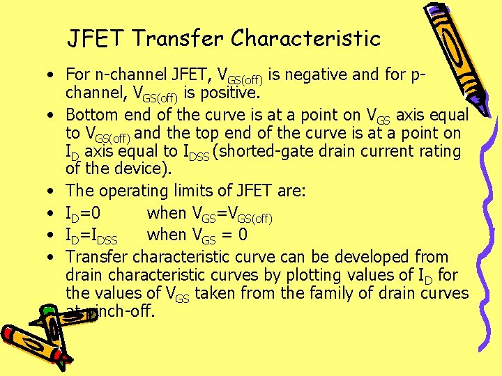 JFET Transfer Characteristic • For n-channel JFET, VGS(off) is negative and for pchannel, VGS(off)