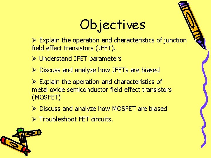 Objectives Ø Explain the operation and characteristics of junction field effect transistors (JFET). Ø