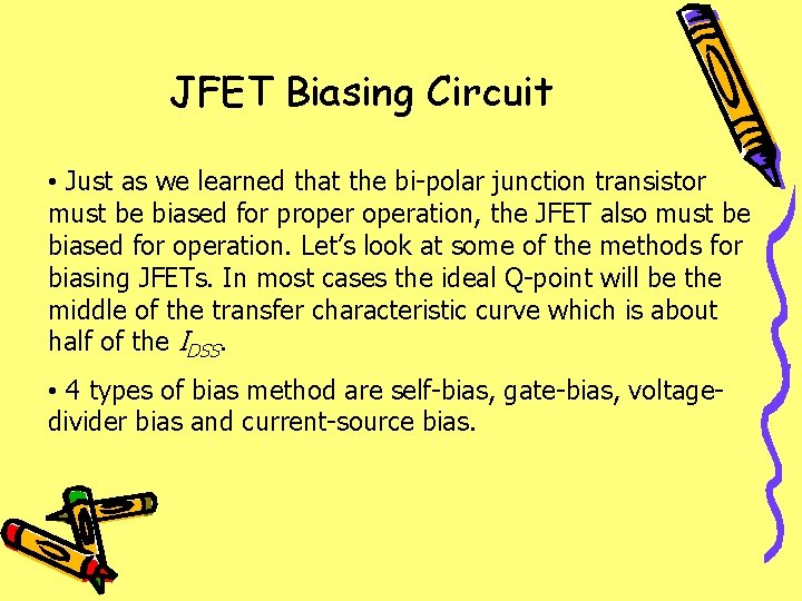 JFET Biasing Circuit • Just as we learned that the bi-polar junction transistor must