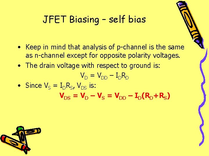 JFET Biasing – self bias • Keep in mind that analysis of p-channel is