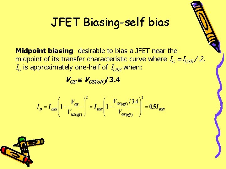 JFET Biasing-self bias Midpoint biasing- desirable to bias a JFET near the midpoint of