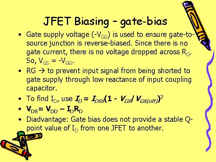 JFET Biasing – gate-bias • Gate supply voltage (-VGG) is used to ensure gate-tosource