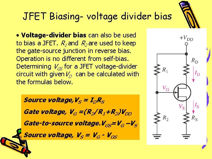 JFET Biasing- voltage divider bias • Voltage-divider bias can also be used to bias