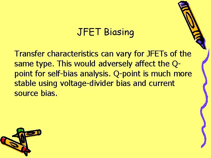 JFET Biasing Transfer characteristics can vary for JFETs of the same type. This would